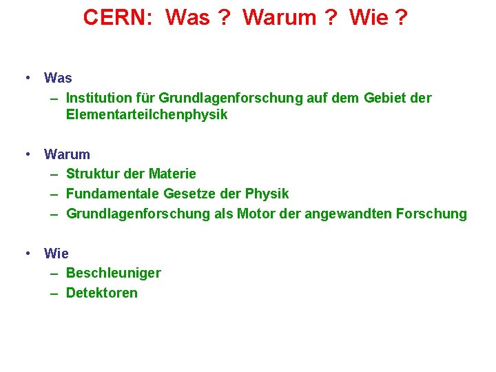CERN: Was ? Warum ? Wie ? • Was – Institution für Grundlagenforschung auf