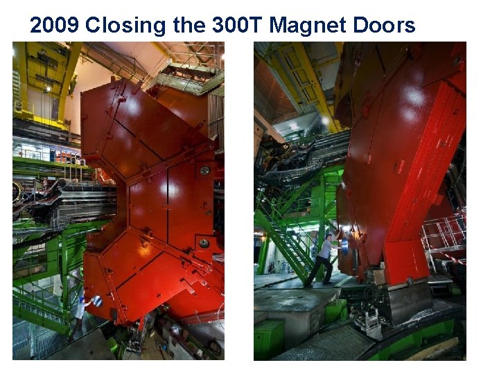 2009 Closing the 300 T Magnet Doors 