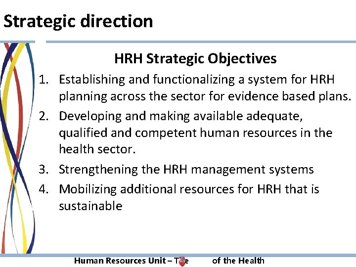 Strategic direction HRH Strategic Objectives 1. Establishing and functionalizing a system for HRH planning