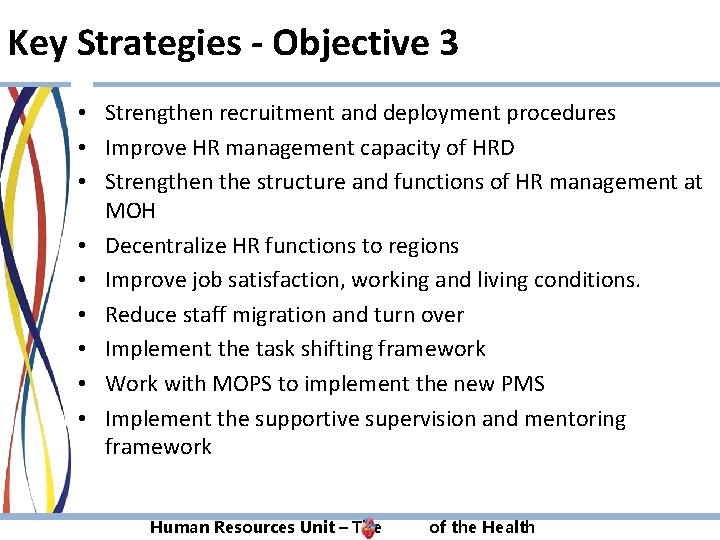 Key Strategies - Objective 3 • Strengthen recruitment and deployment procedures • Improve HR