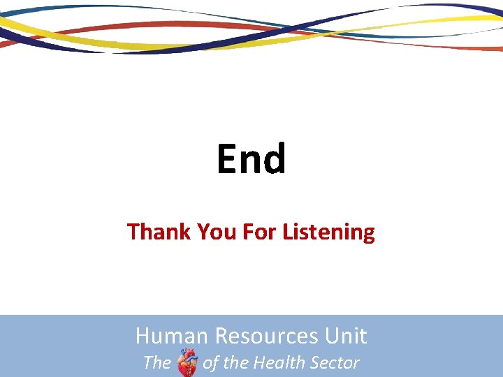 End Thank You For Listening Human Resources Unit The of the Health Sector 