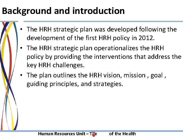 Background and introduction • The HRH strategic plan was developed following the development of