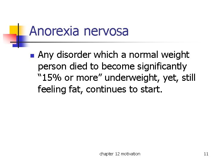 Anorexia nervosa n Any disorder which a normal weight person died to become significantly