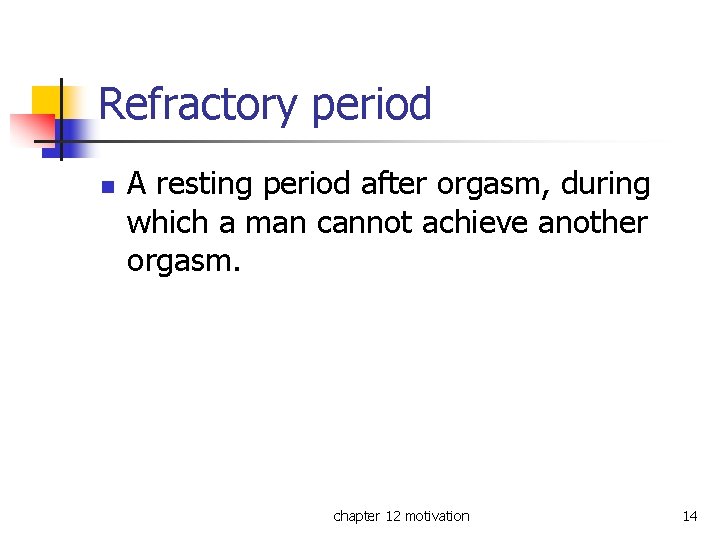 Refractory period n A resting period after orgasm, during which a man cannot achieve