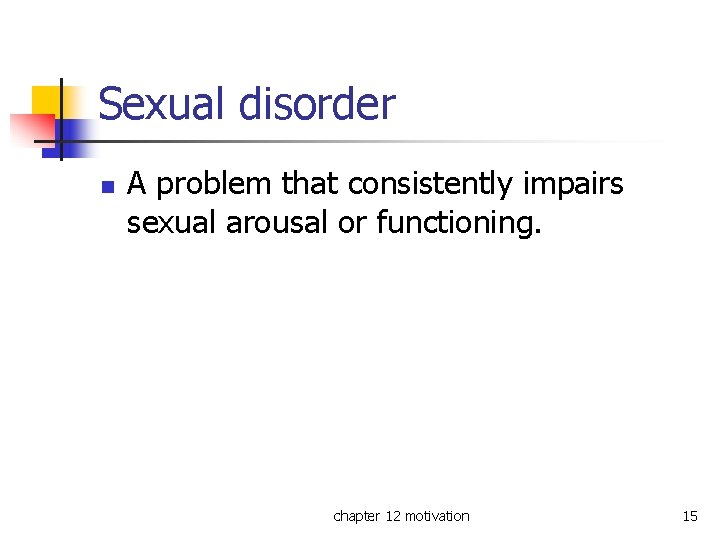 Sexual disorder n A problem that consistently impairs sexual arousal or functioning. chapter 12