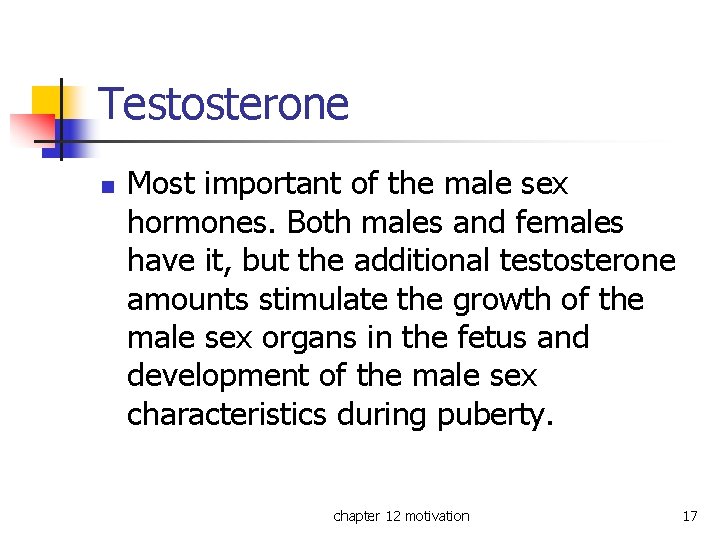 Testosterone n Most important of the male sex hormones. Both males and females have