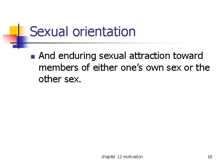 Sexual orientation n And enduring sexual attraction toward members of either one’s own sex