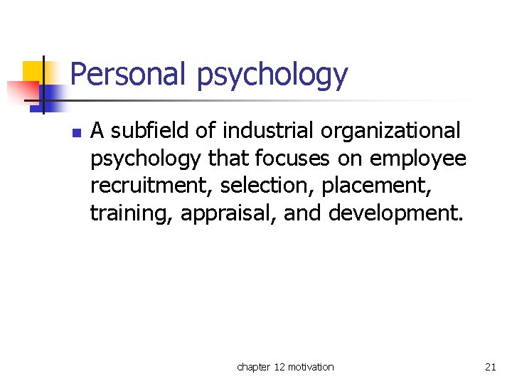 Personal psychology n A subfield of industrial organizational psychology that focuses on employee recruitment,