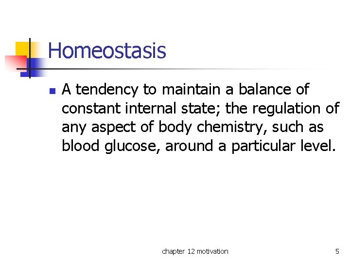 Homeostasis n A tendency to maintain a balance of constant internal state; the regulation
