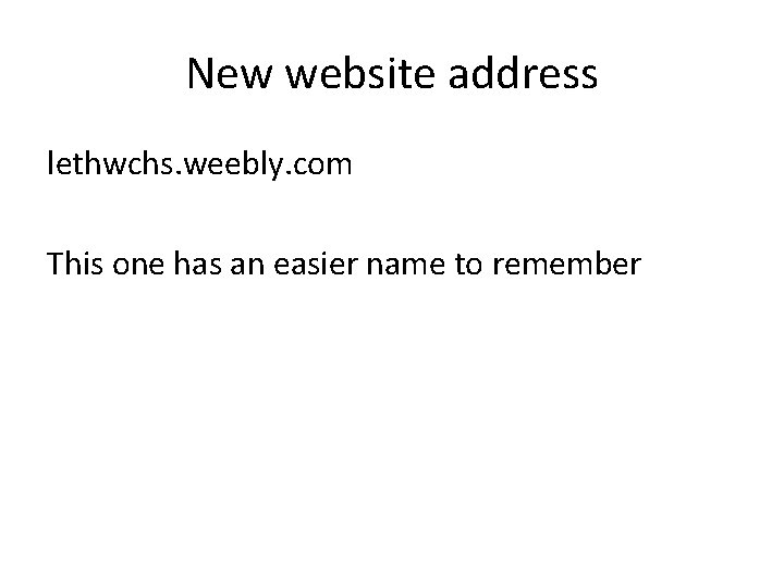New website address lethwchs. weebly. com This one has an easier name to remember New website address lethwchs. weebly. com This one has an easier name to remember