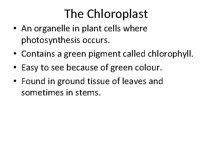 The Chloroplast • An organelle in plant cells where photosynthesis occurs. • Contains a The Chloroplast • An organelle in plant cells where photosynthesis occurs. • Contains a