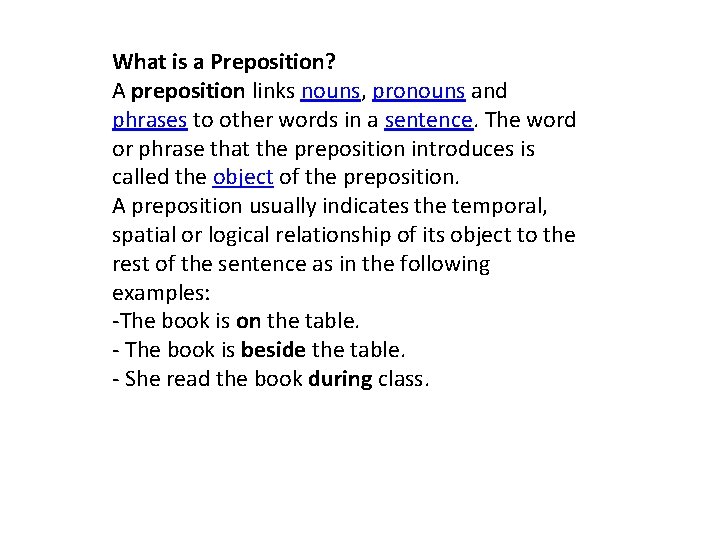 What is a Preposition? A preposition links nouns, pronouns and phrases to other words