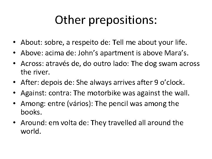 Other prepositions: • About: sobre, a respeito de: Tell me about your life. •