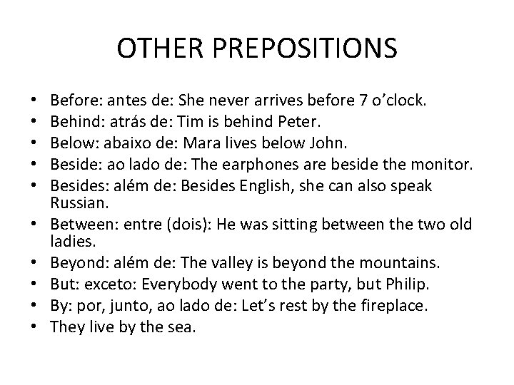 OTHER PREPOSITIONS • • • Before: antes de: She never arrives before 7 o’clock.