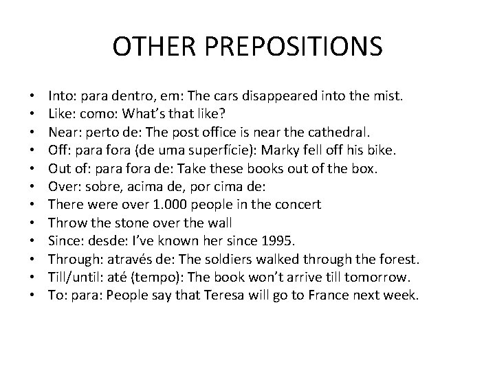 OTHER PREPOSITIONS • • • Into: para dentro, em: The cars disappeared into the