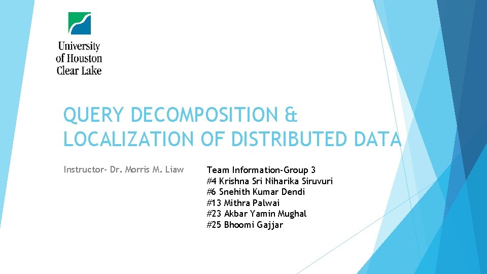 QUERY DECOMPOSITION & LOCALIZATION OF DISTRIBUTED DATA Instructor- Dr. Morris M. Liaw Team Information-Group