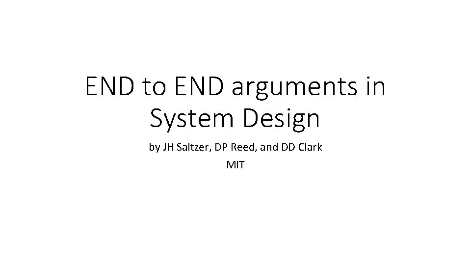 END to END arguments in System Design by JH Saltzer, DP Reed, and DD