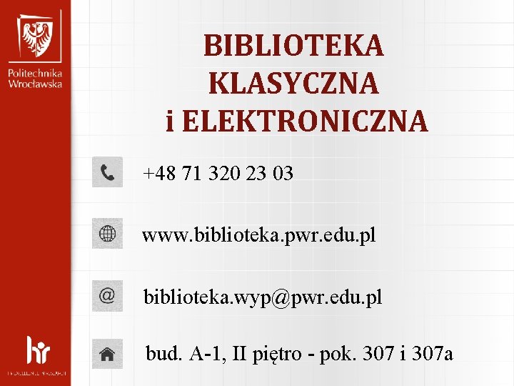 BIBLIOTEKA KLASYCZNA i ELEKTRONICZNA +48 71 320 23 03 www. biblioteka. pwr. edu. pl