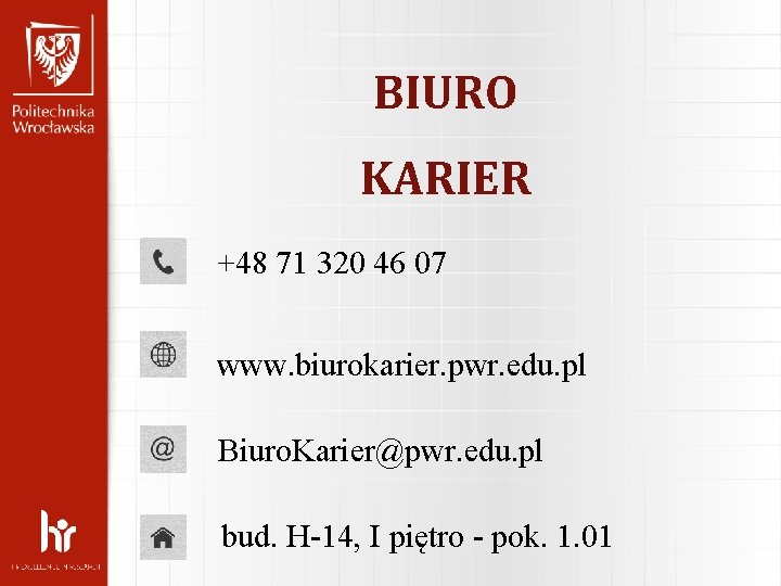 BIURO KARIER +48 71 320 46 07 www. biurokarier. pwr. edu. pl Biuro. Karier@pwr.