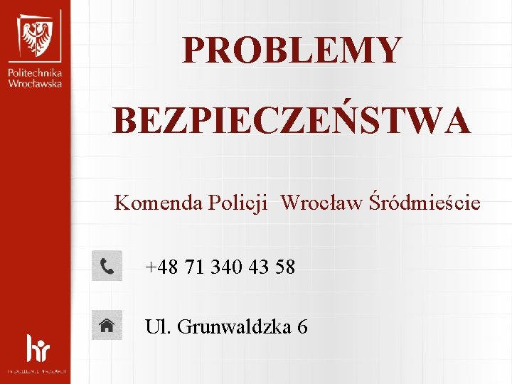 PROBLEMY BEZPIECZEŃSTWA Komenda Policji Wrocław Śródmieście +48 71 340 43 58 Ul. Grunwaldzka 6