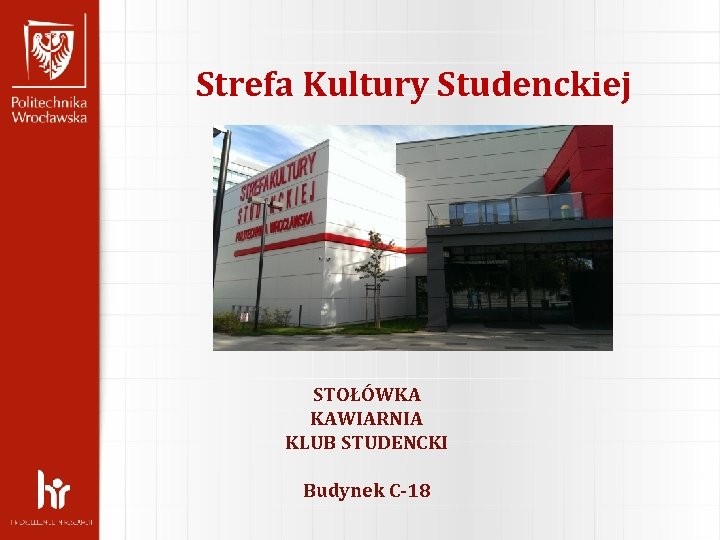 Strefa Kultury Studenckiej STOŁÓWKA KAWIARNIA KLUB STUDENCKI Budynek C-18 