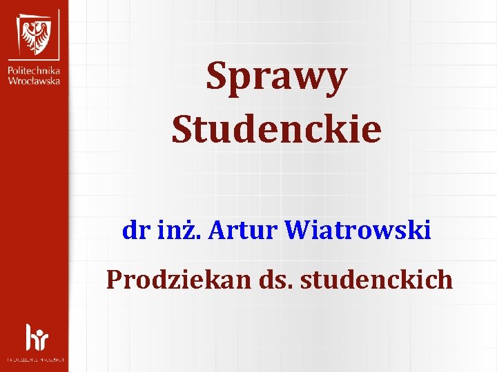 Sprawy Studenckie dr inż. Artur Wiatrowski Prodziekan ds. studenckich 