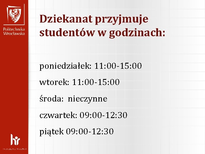 Dziekanat przyjmuje studentów w godzinach: poniedziałek: 11: 00 -15: 00 wtorek: 11: 00 -15: