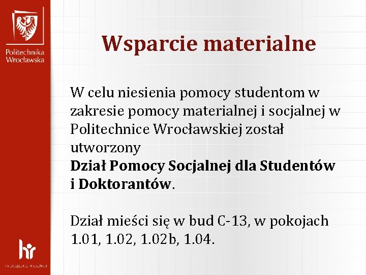 Wsparcie materialne W celu niesienia pomocy studentom w zakresie pomocy materialnej i socjalnej w