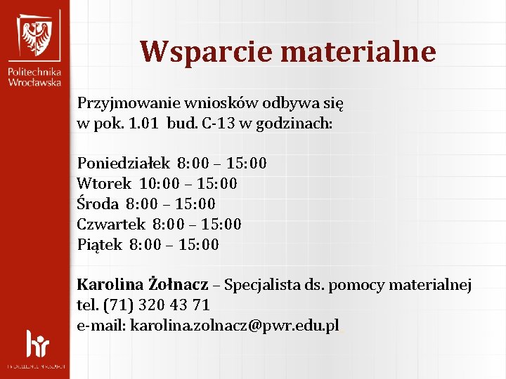 Wsparcie materialne Przyjmowanie wniosków odbywa się w pok. 1. 01 bud. C-13 w godzinach: Wsparcie materialne Przyjmowanie wniosków odbywa się w pok. 1. 01 bud. C-13 w godzinach: