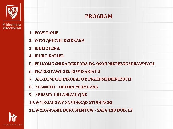 PROGRAM 1. POWITANIE 2. WYSTĄPIENIE DZIEKANA 3. BIBLIOTEKA 4. BIURO KARIER 5. PEŁNOMOCNIKA REKTORA