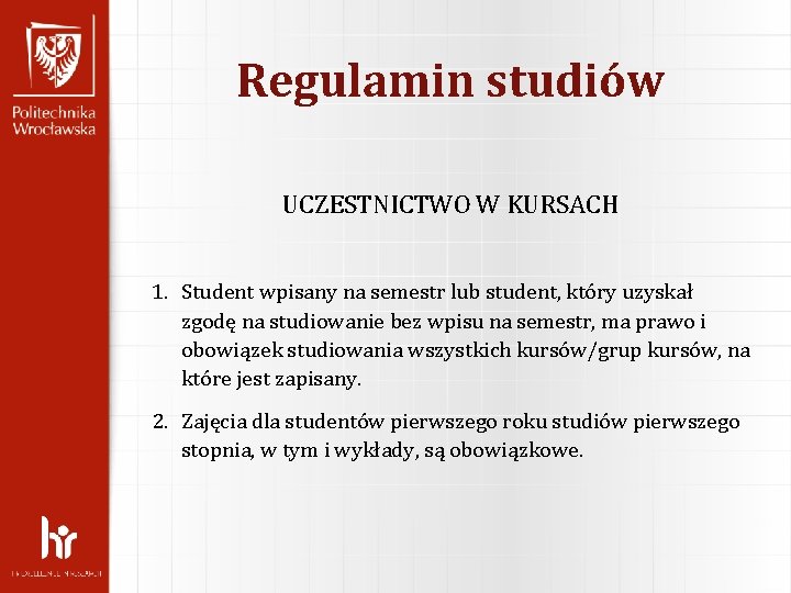 Regulamin studiów UCZESTNICTWO W KURSACH 1. Student wpisany na semestr lub student, który uzyskał