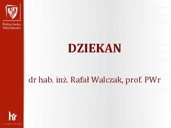 DZIEKAN dr hab. inż. Rafał Walczak, prof. PWr 