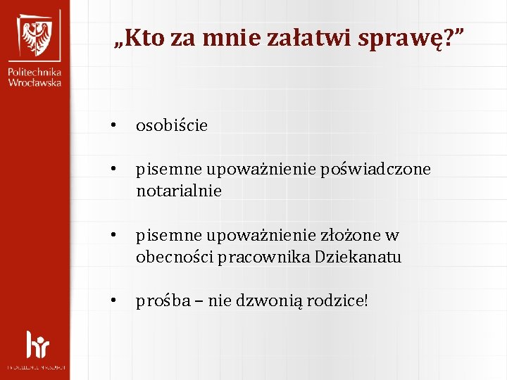 „Kto za mnie załatwi sprawę? ” • osobiście • pisemne upoważnienie poświadczone notarialnie •