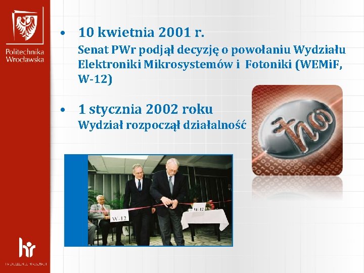  • 10 kwietnia 2001 r. Senat PWr podjął decyzję o powołaniu Wydziału Elektroniki