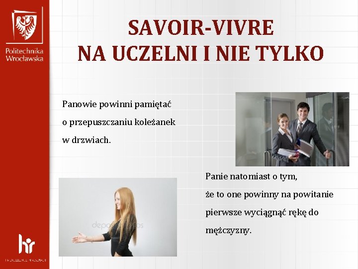 SAVOIR-VIVRE NA UCZELNI I NIE TYLKO Panowie powinni pamiętać o przepuszczaniu koleżanek w drzwiach.