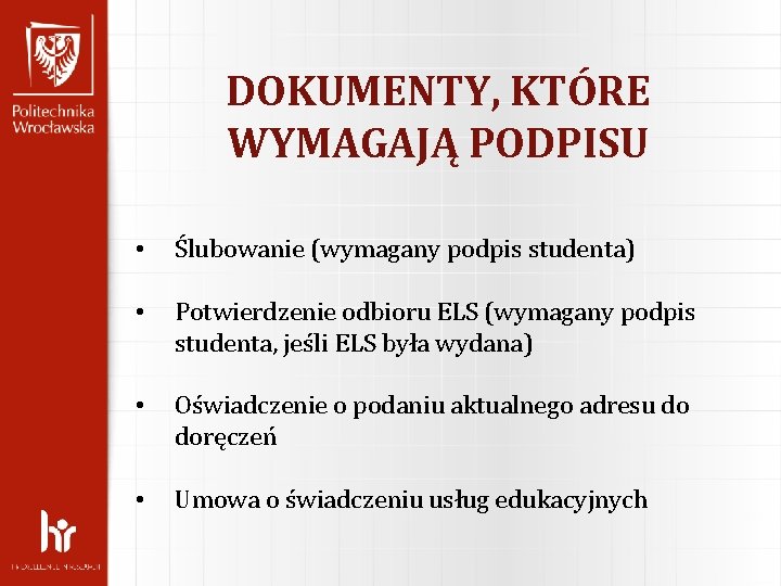 DOKUMENTY, KTÓRE WYMAGAJĄ PODPISU • Ślubowanie (wymagany podpis studenta) • Potwierdzenie odbioru ELS (wymagany