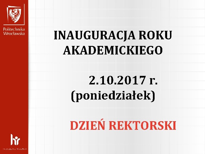 INAUGURACJA ROKU AKADEMICKIEGO 2. 10. 2017 r. (poniedziałek) DZIEŃ REKTORSKI 