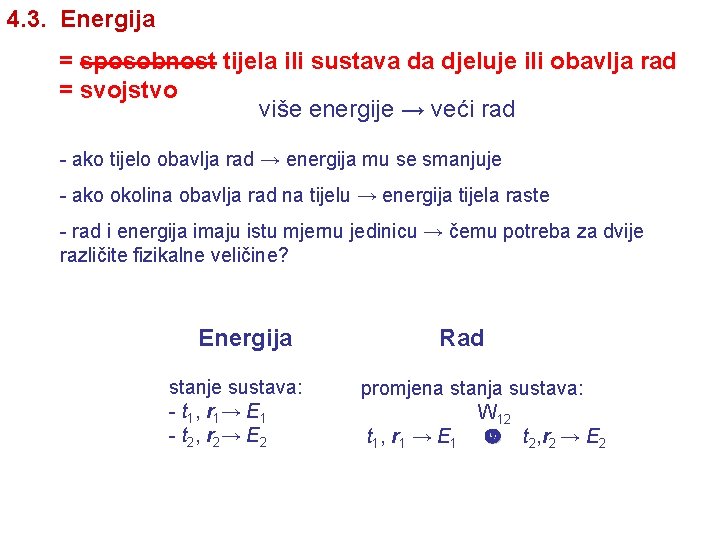 4. 3. Energija = sposobnost tijela ili sustava da djeluje ili obavlja rad = 4. 3. Energija = sposobnost tijela ili sustava da djeluje ili obavlja rad =