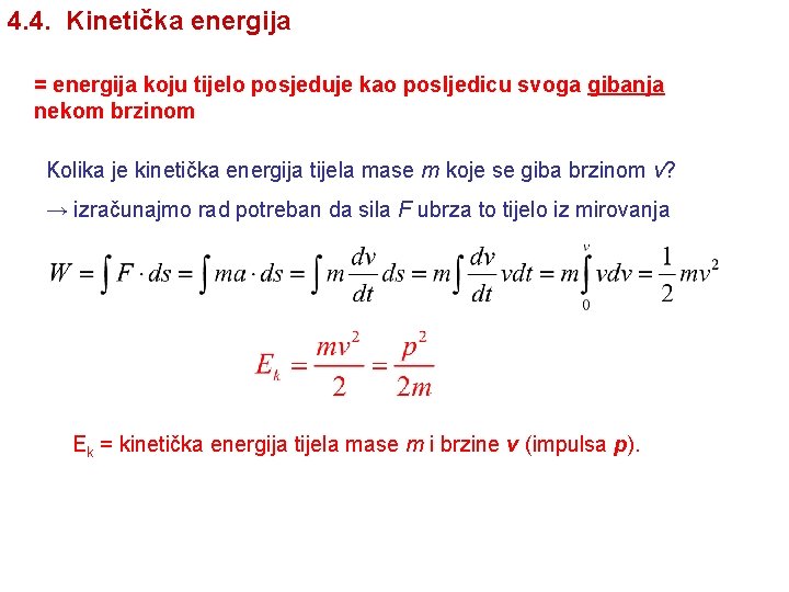 4. 4. Kinetička energija = energija koju tijelo posjeduje kao posljedicu svoga gibanja nekom 4. 4. Kinetička energija = energija koju tijelo posjeduje kao posljedicu svoga gibanja nekom