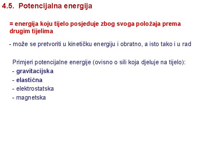 4. 5. Potencijalna energija = energija koju tijelo posjeduje zbog svoga položaja prema drugim 4. 5. Potencijalna energija = energija koju tijelo posjeduje zbog svoga položaja prema drugim