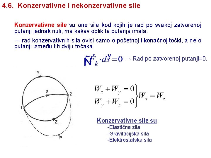 4. 6. Konzervativne i nekonzervativne sile Konzervativne sile su one sile kod kojih je 4. 6. Konzervativne i nekonzervativne sile Konzervativne sile su one sile kod kojih je
