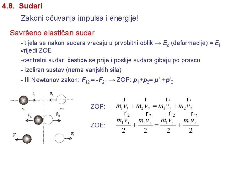 4. 8. Sudari Zakoni očuvanja impulsa i energije! Savršeno elastičan sudar - tijela se 4. 8. Sudari Zakoni očuvanja impulsa i energije! Savršeno elastičan sudar - tijela se