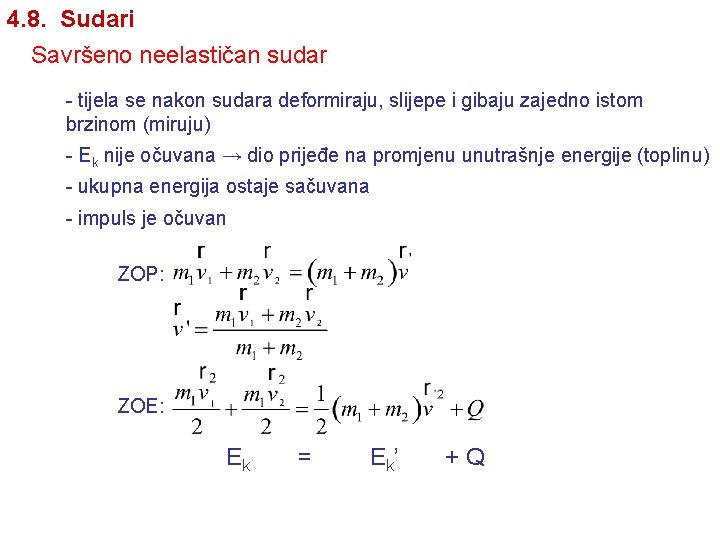 4. 8. Sudari Savršeno neelastičan sudar - tijela se nakon sudara deformiraju, slijepe i 4. 8. Sudari Savršeno neelastičan sudar - tijela se nakon sudara deformiraju, slijepe i