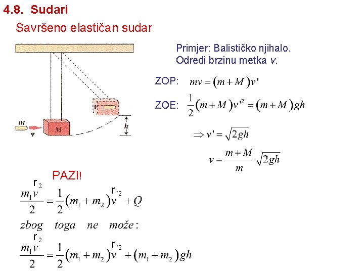 4. 8. Sudari Savršeno elastičan sudar Primjer: Balističko njihalo. Odredi brzinu metka v. ZOP: 4. 8. Sudari Savršeno elastičan sudar Primjer: Balističko njihalo. Odredi brzinu metka v. ZOP: