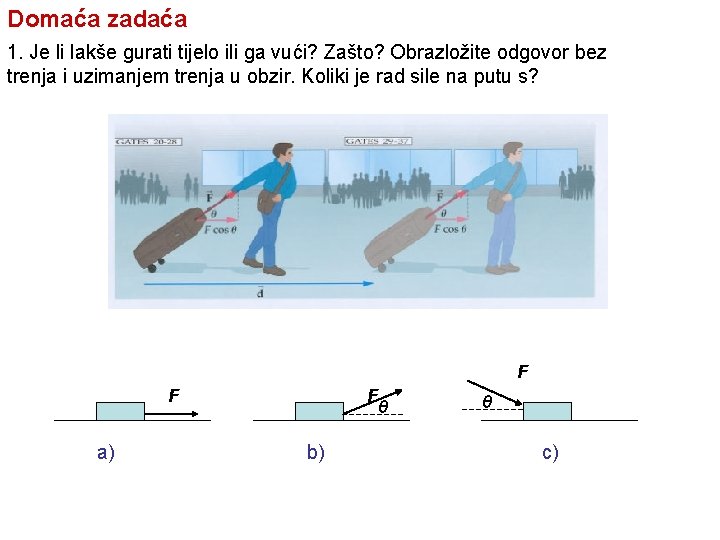 Domaća zadaća 1. Je li lakše gurati tijelo ili ga vući? Zašto? Obrazložite odgovor Domaća zadaća 1. Je li lakše gurati tijelo ili ga vući? Zašto? Obrazložite odgovor