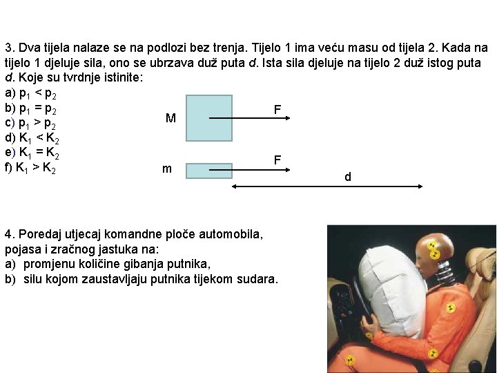 3. Dva tijela nalaze se na podlozi bez trenja. Tijelo 1 ima veću masu 3. Dva tijela nalaze se na podlozi bez trenja. Tijelo 1 ima veću masu