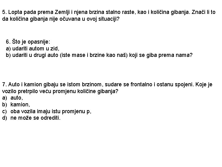 5. Lopta pada prema Zemlji i njena brzina stalno raste, kao i količina gibanja. 5. Lopta pada prema Zemlji i njena brzina stalno raste, kao i količina gibanja.