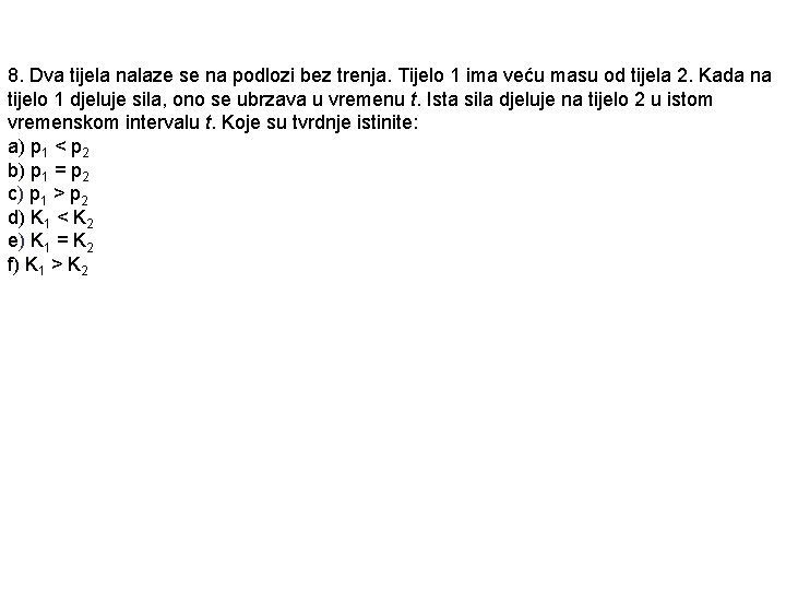 8. Dva tijela nalaze se na podlozi bez trenja. Tijelo 1 ima veću masu 8. Dva tijela nalaze se na podlozi bez trenja. Tijelo 1 ima veću masu