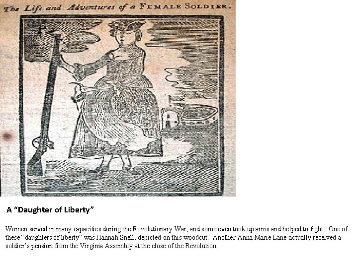 A “Daughter of Liberty” Women served in many capacities during the Revolutionary War, and