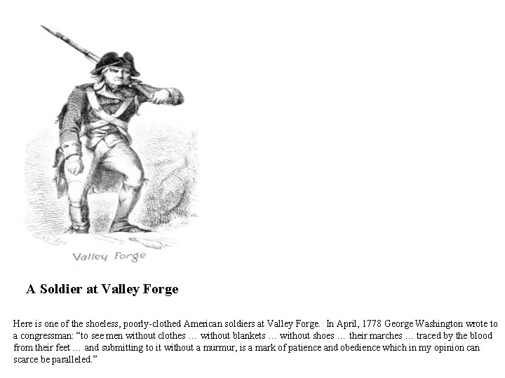 A Soldier at Valley Forge Here is one of the shoeless, poorly-clothed American soldiers